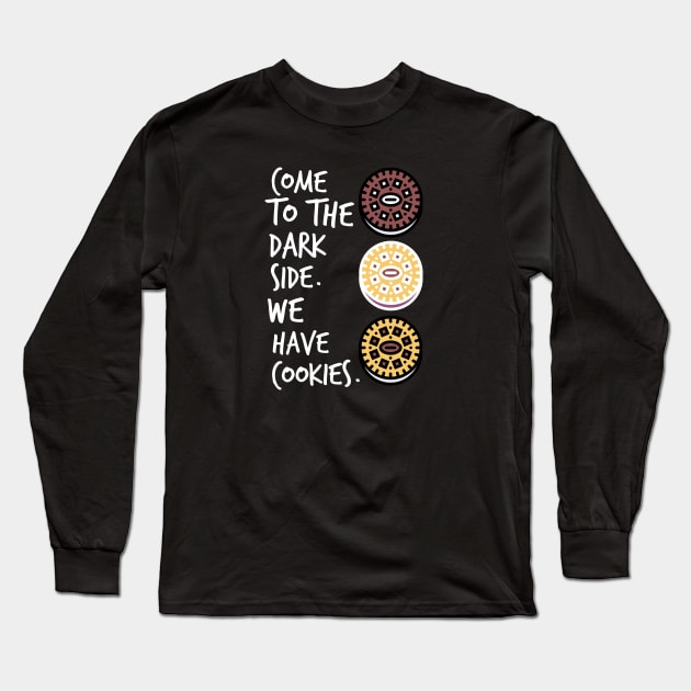 Come to the Dark Side. We have Cookies. Long Sleeve T-Shirt by Seaglass Girl Designs